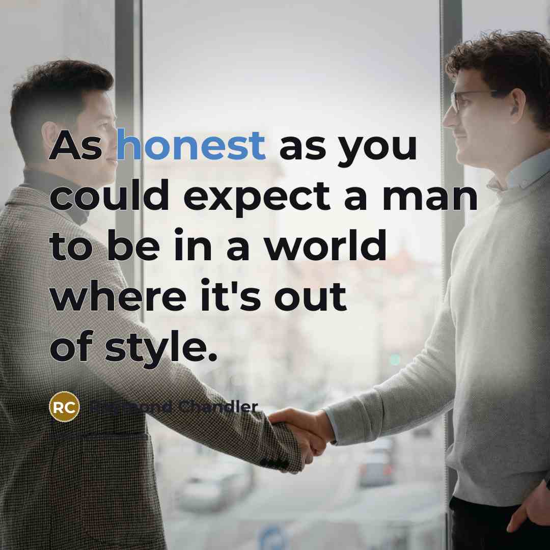 “As honest as you could expect a man to be…” quote by Raymond Chandler