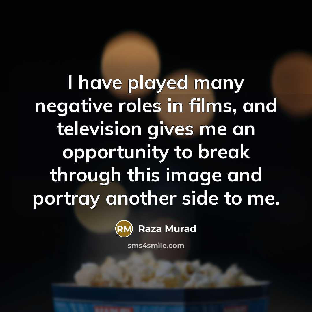 “I have played many negative roles in films, and television…” quote by Raza Murad