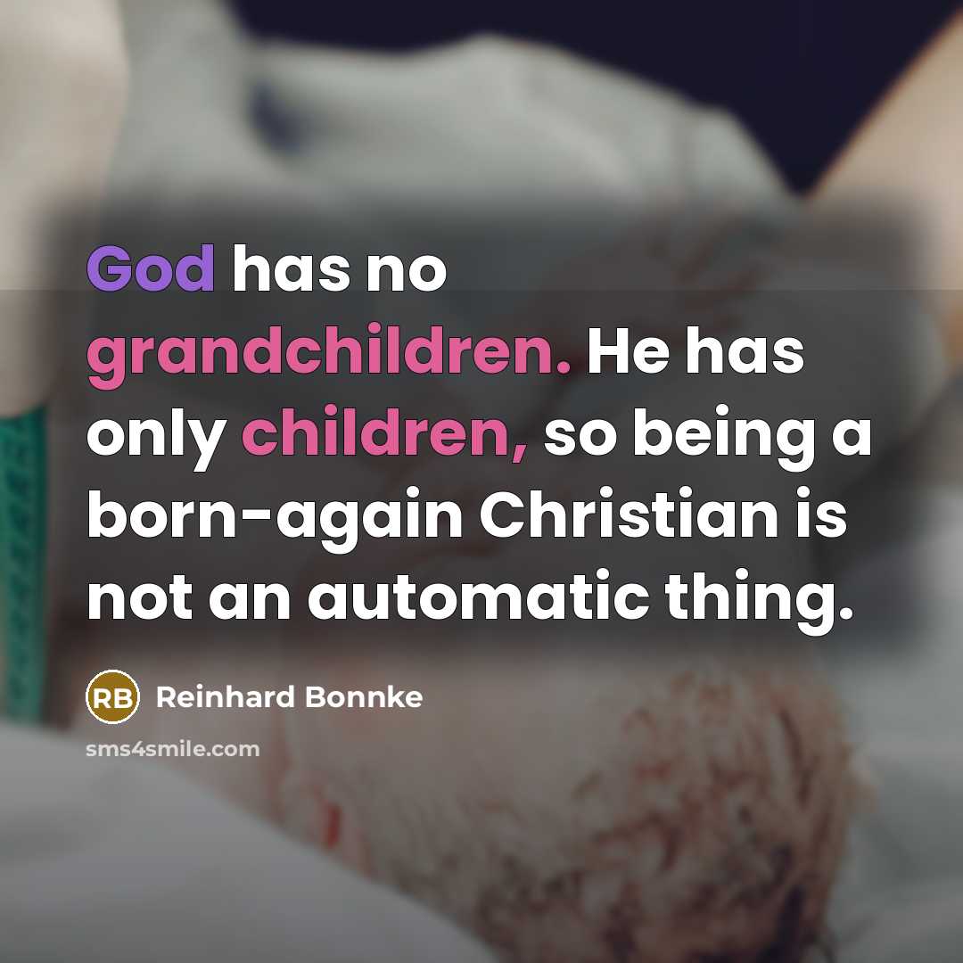 “God has no grandchildren. He has only children, so being…” quote by Reinhard Bonnke