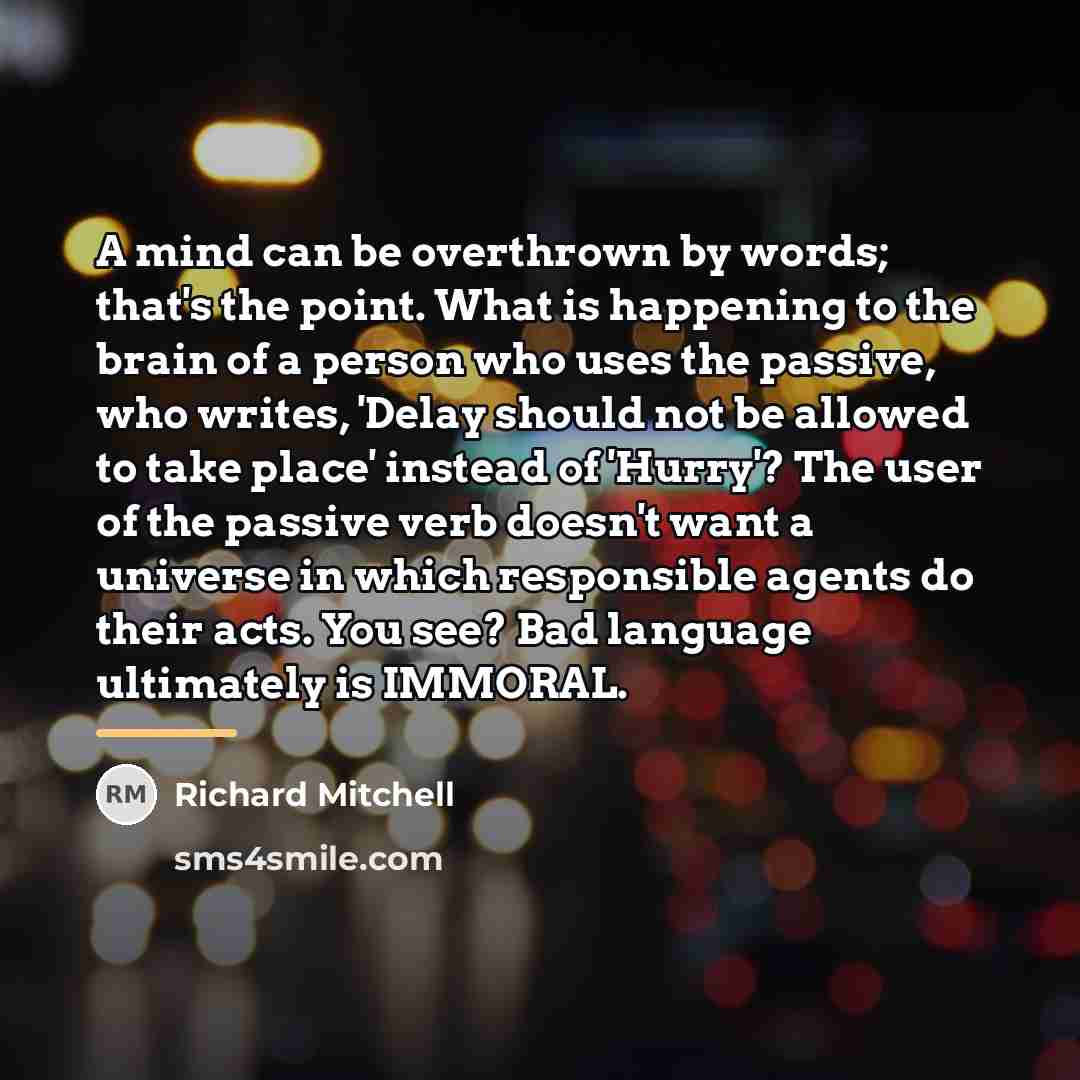 “A mind can be overthrown by words; that's the point.…” quote by Richard Mitchell