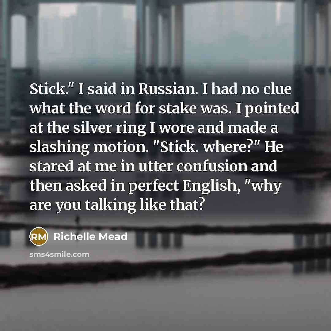 “Stick." I said in Russian. I had no clue what…” quote by Richelle Mead