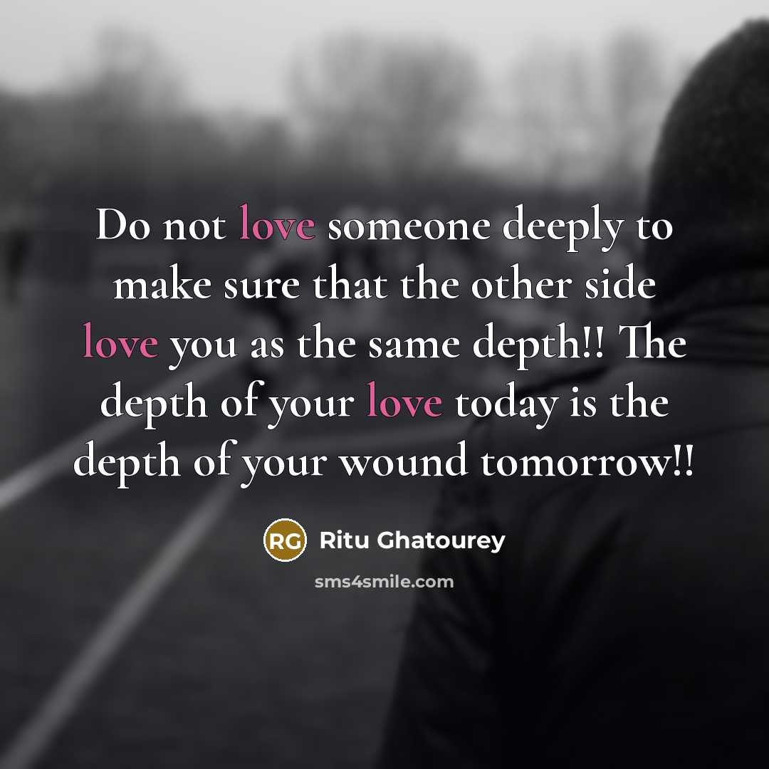 “Do not love someone deeply to make sure that the…” quote by Ritu Ghatourey