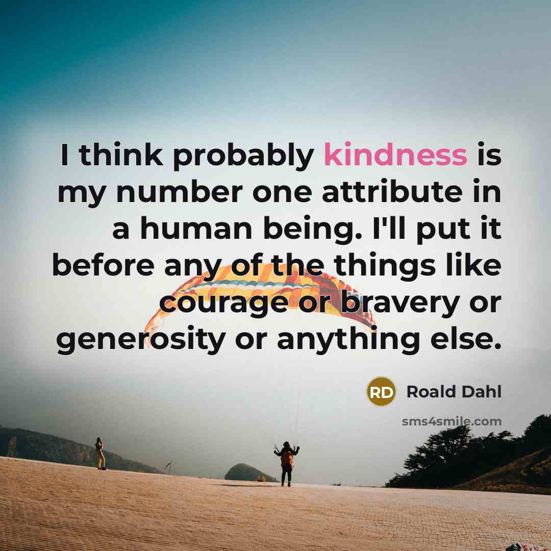 “I think probably kindness is my number one attribute in…” quote by Roald Dahl