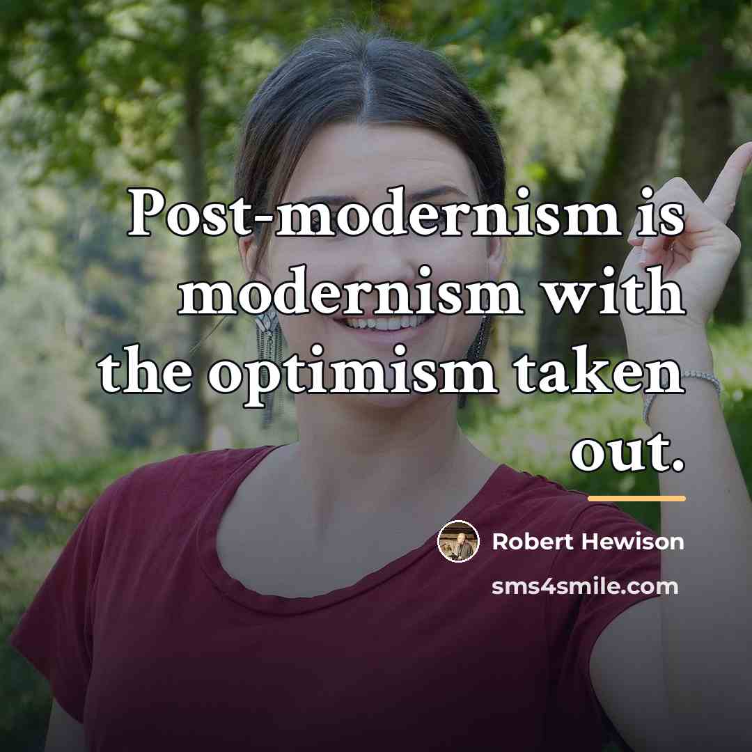 “Post-modernism is modernism with the optimism taken out.…” quote by Robert Hewison