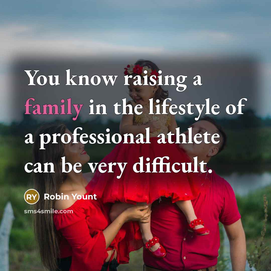 “You know raising a family in the lifestyle of a…” quote by Robin Yount