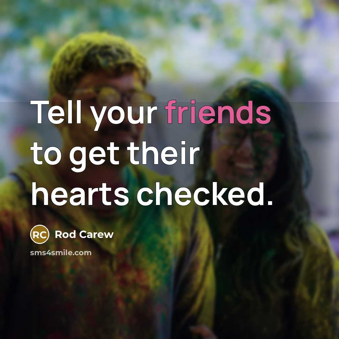 “Tell your friends to get their hearts checked.…” quote by Rod Carew