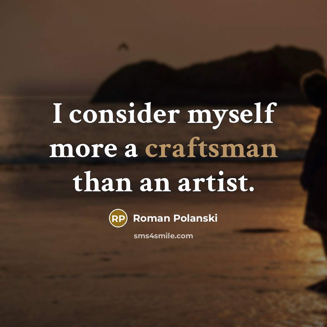 “I consider myself more a craftsman than an artist.…” quote by Roman Polanski
