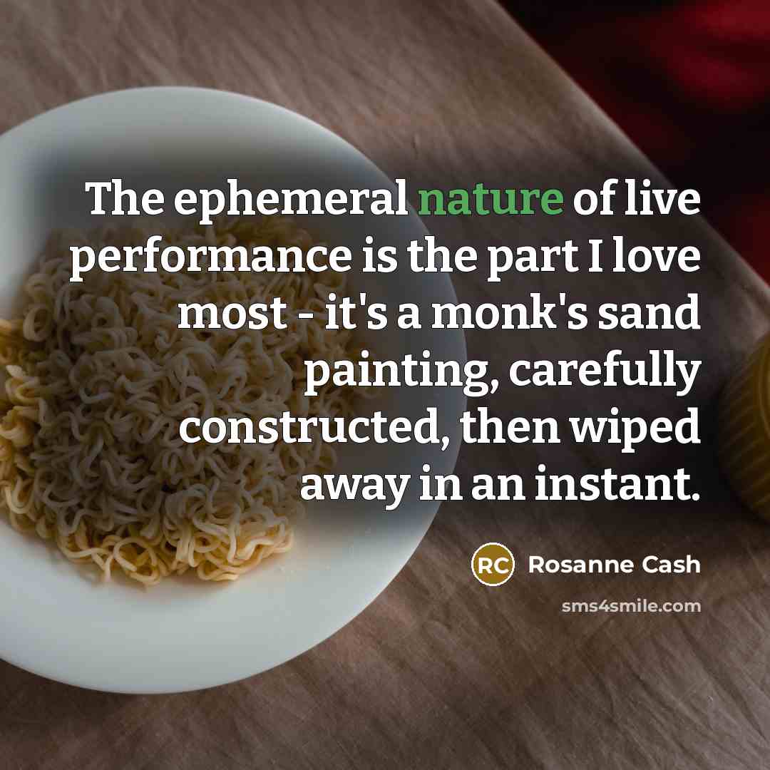 “The ephemeral nature of live performance is the part I…” quote by Rosanne Cash