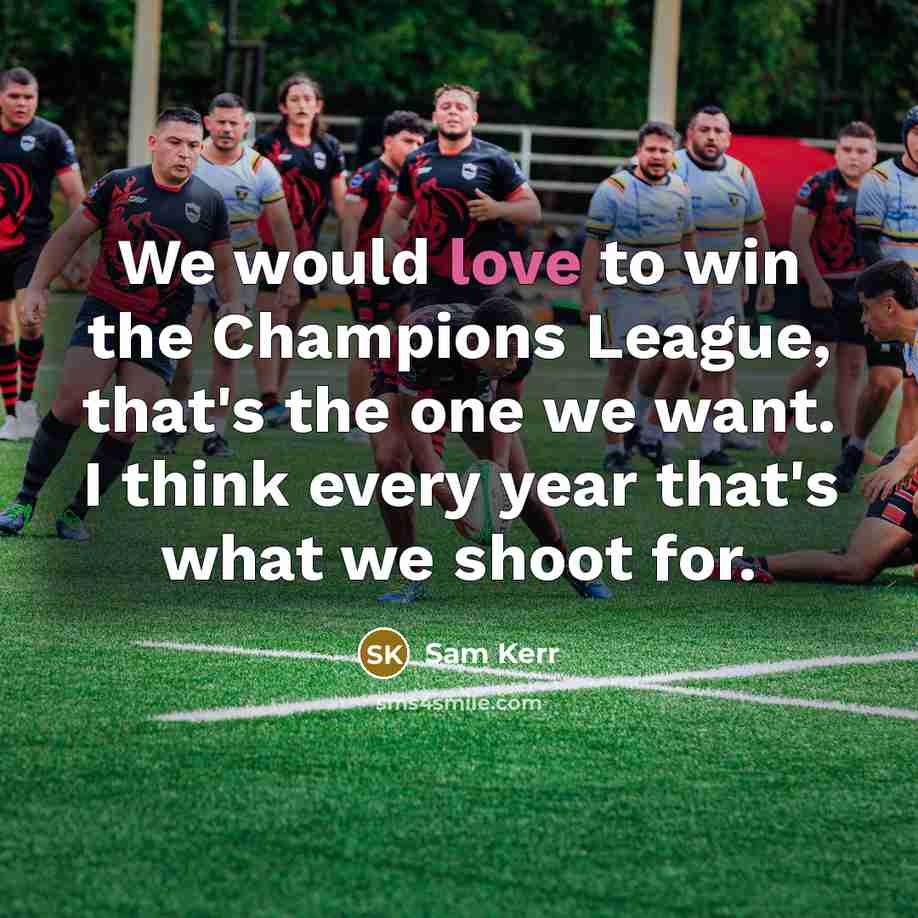 “We would love to win the Champions League, that's the…” quote by Sam Kerr