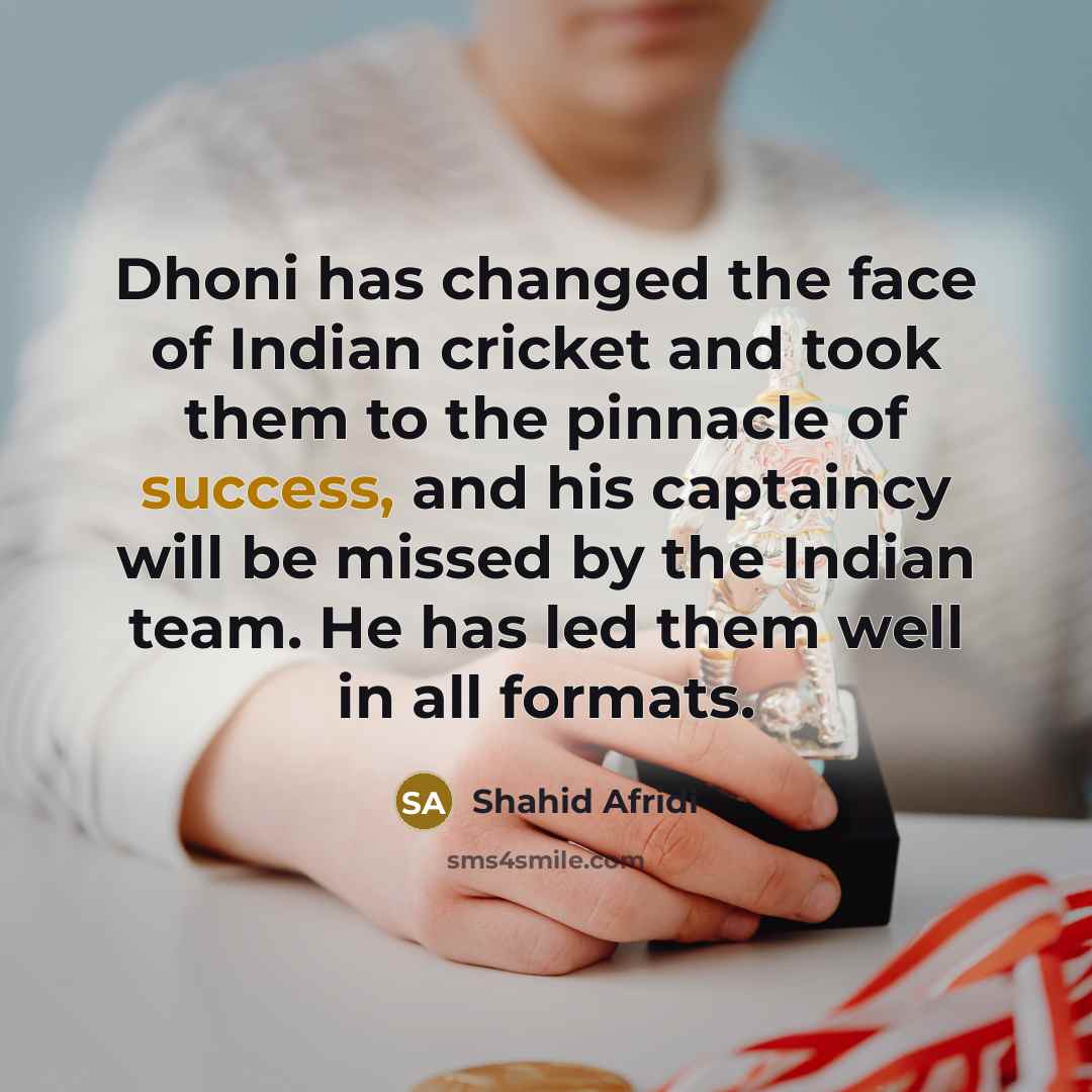 “Dhoni has changed the face of Indian cricket and took…” quote by Shahid Afridi