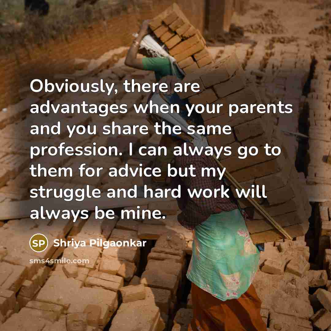 “Obviously, there are advantages when your parents and you share…” quote by Shriya Pilgaonkar