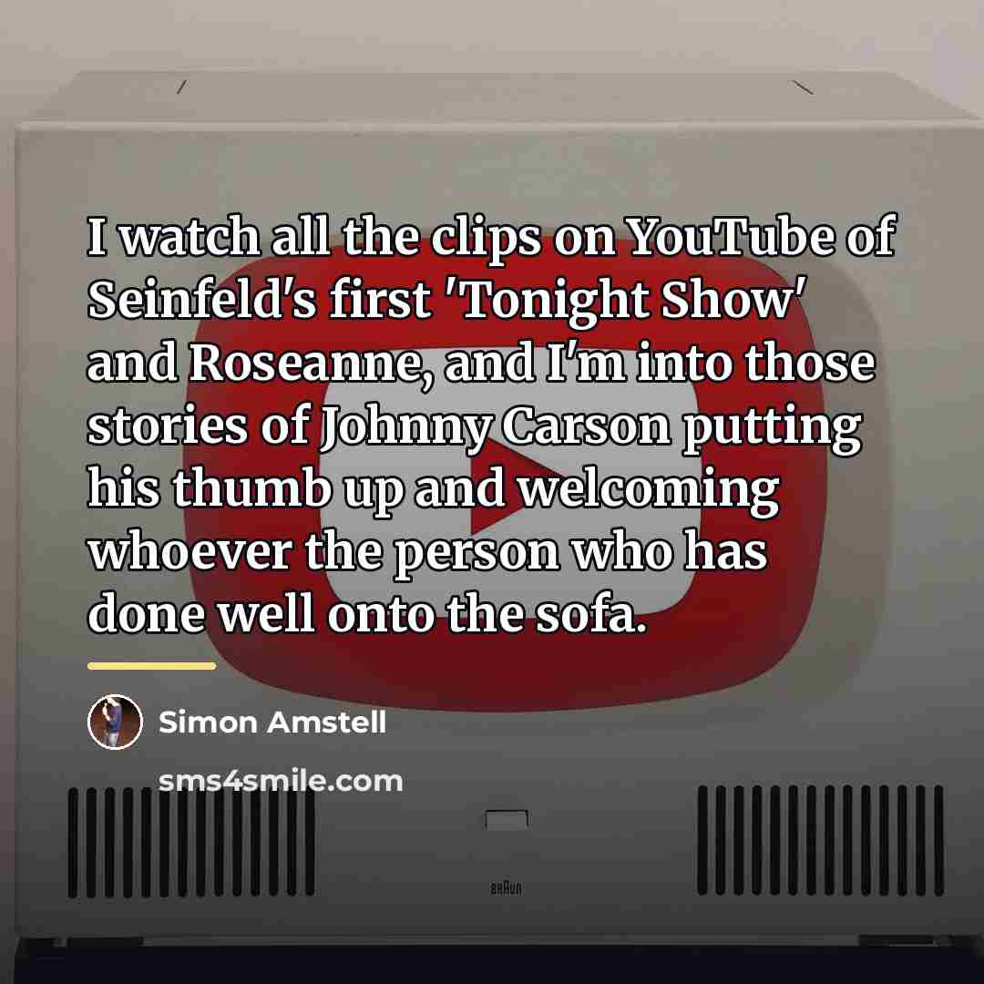 “I watch all the clips on YouTube of Seinfeld's first…” quote by Simon Amstell