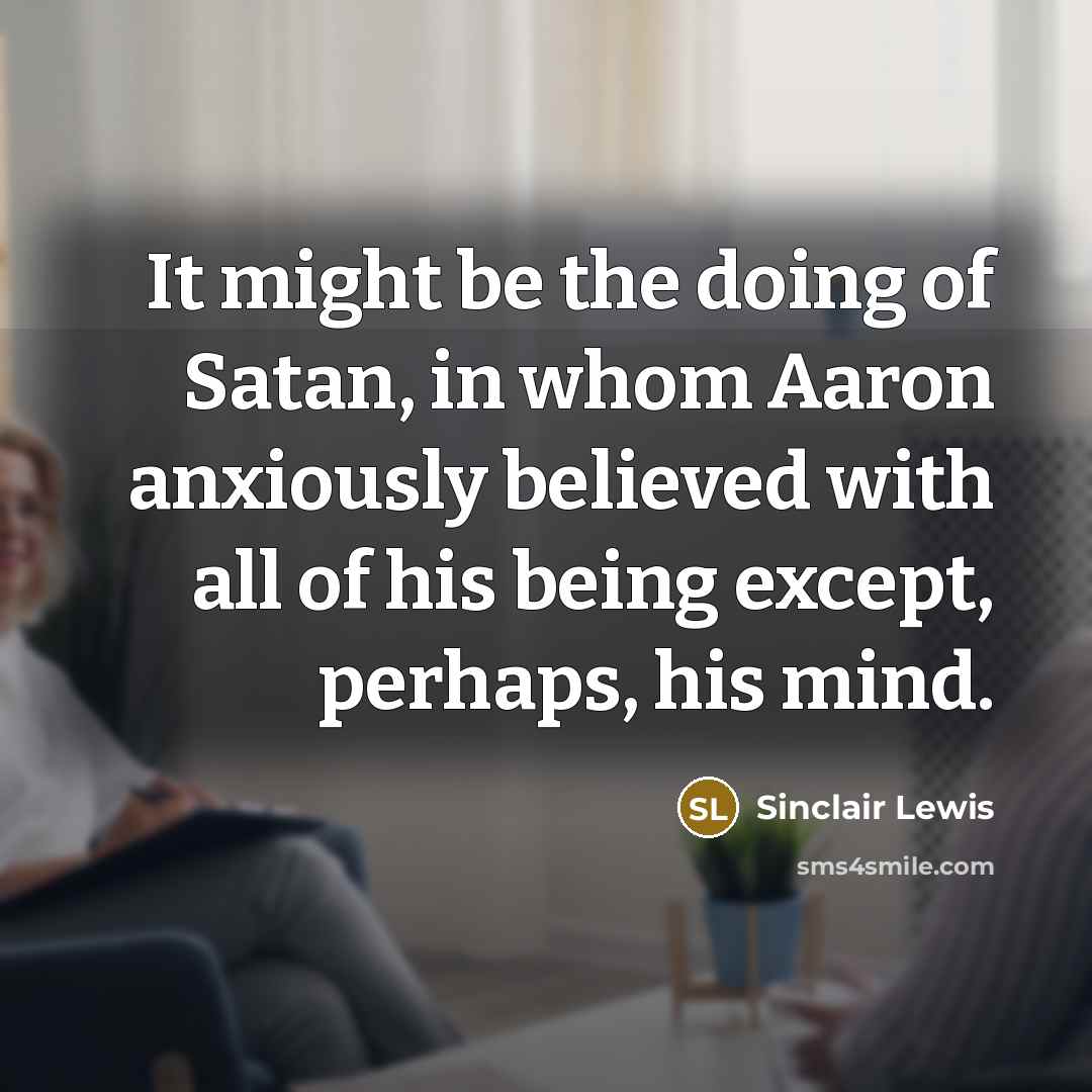 “It might be the doing of Satan, in whom Aaron…” quote by Sinclair Lewis