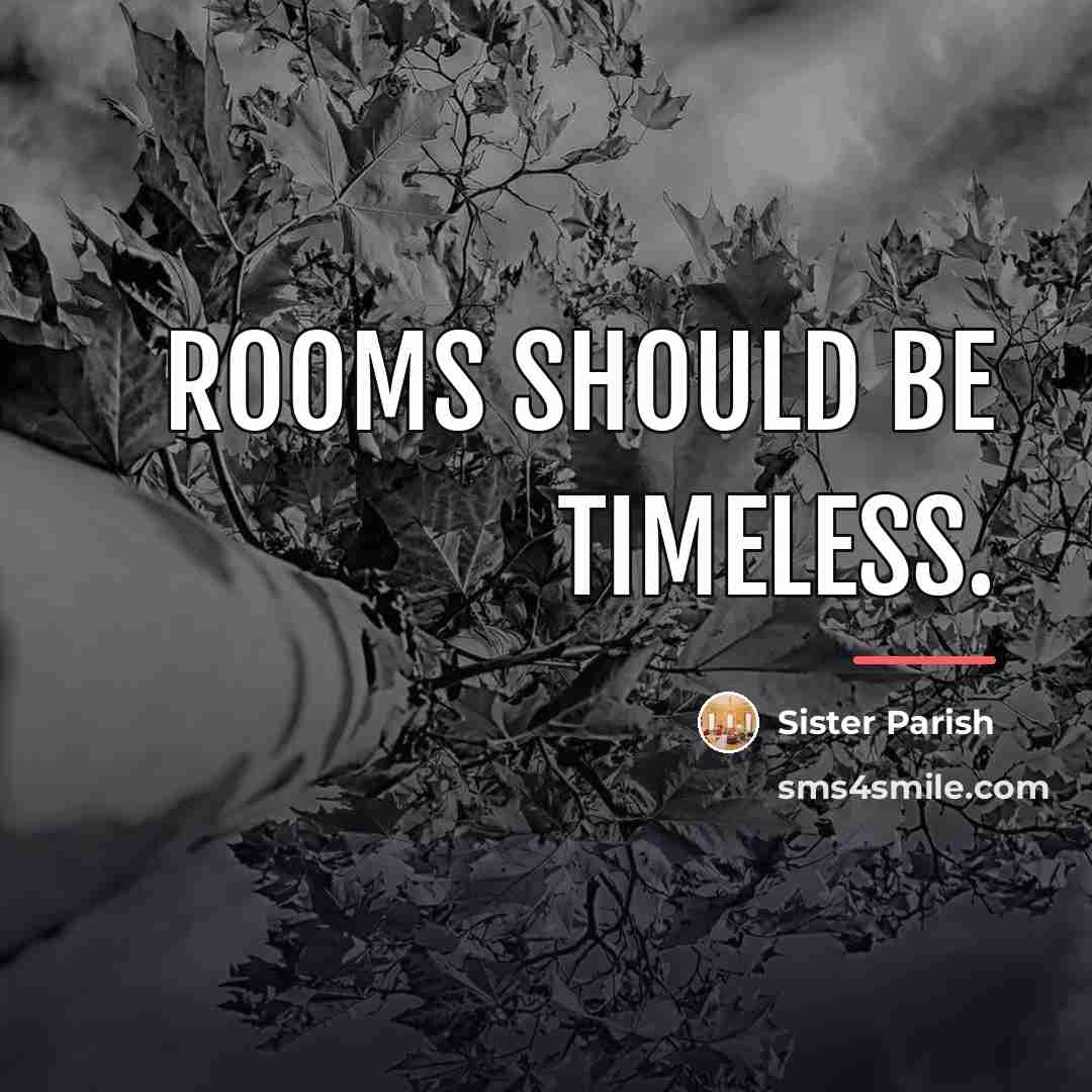 “Rooms should be timeless.…” quote by Sister Parish