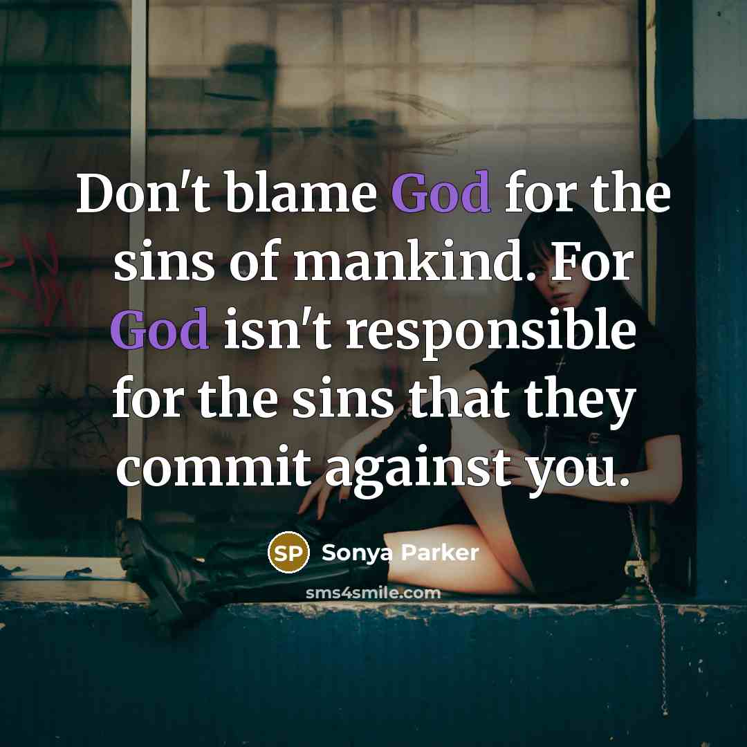 “Don't blame God for the sins of mankind. For God…” quote by Sonya Parker