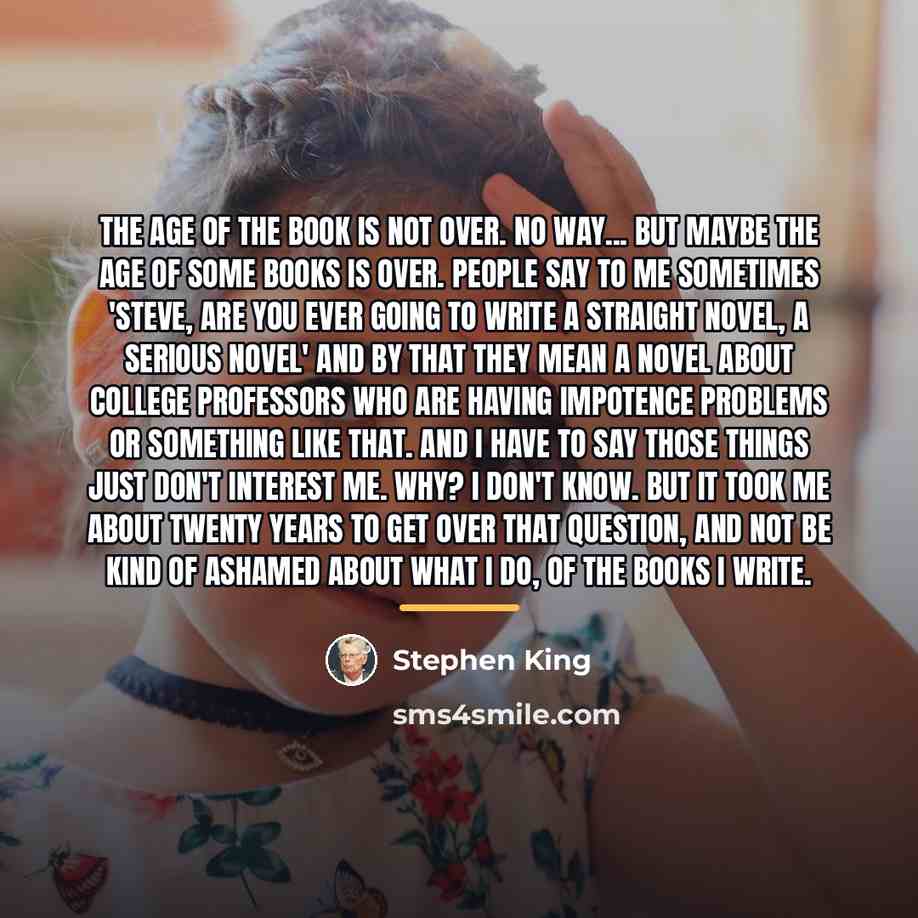 “The age of the book is not over. No way...…” quote by Stephen King