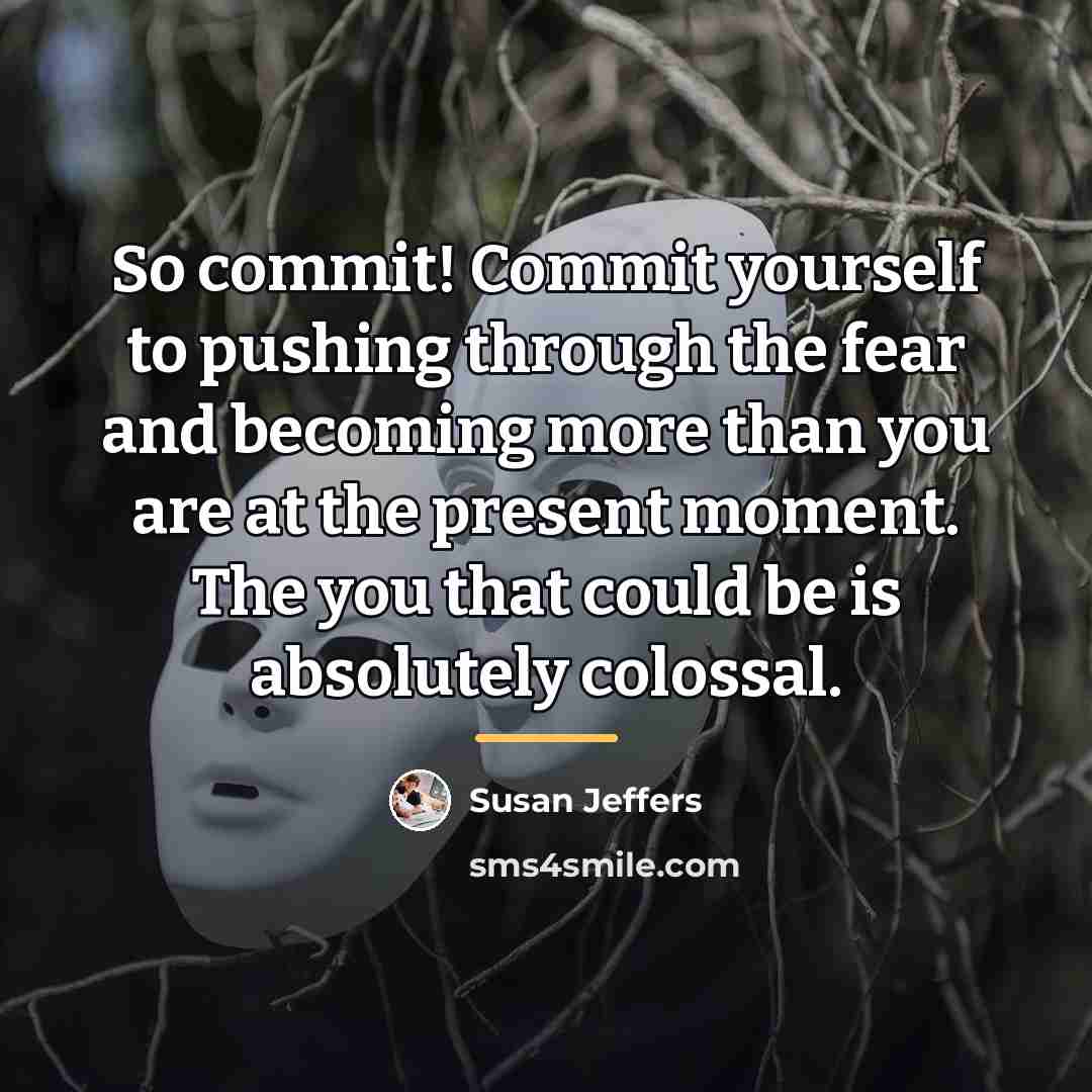 “So commit! Commit yourself to pushing through the fear and…” quote by Susan Jeffers