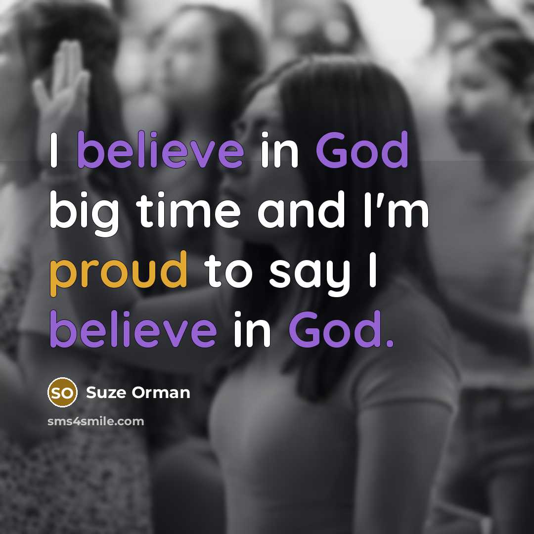 “I believe in God big time and I'm proud to…” quote by Suze Orman