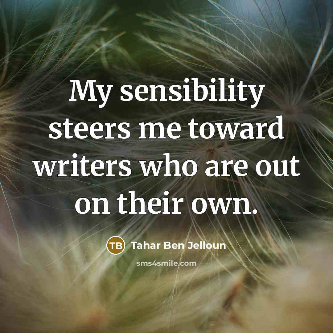 “My sensibility steers me toward writers who are out on…” quote by Tahar Ben Jelloun