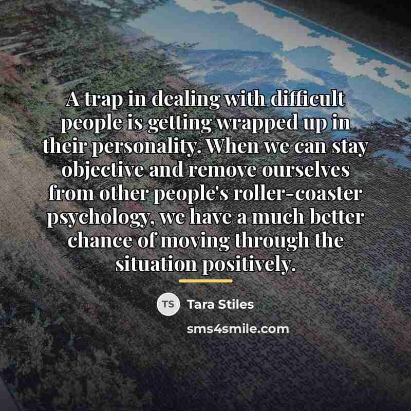 “A trap in dealing with difficult people is getting wrapped…” quote by Tara Stiles
