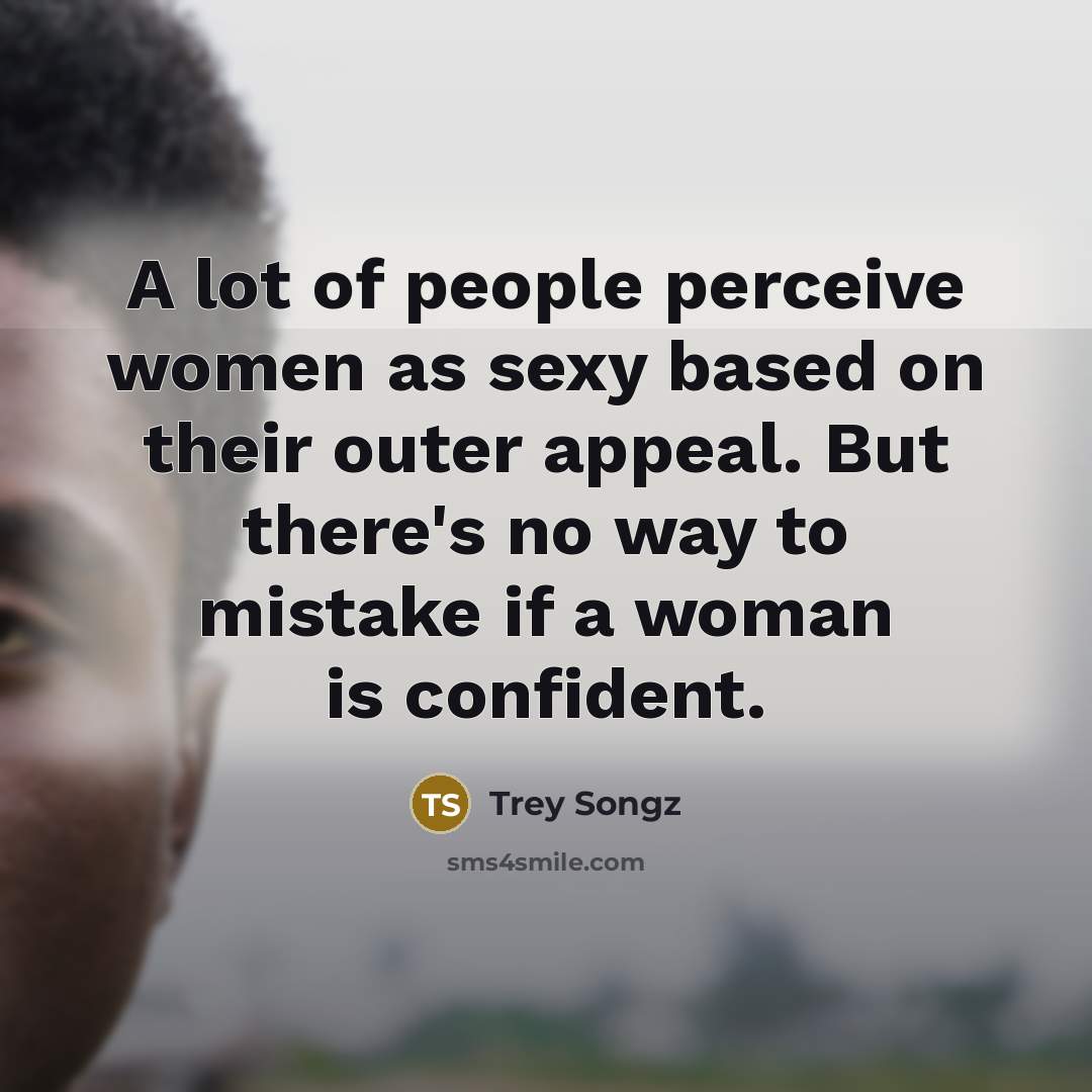 “A lot of people perceive women as sexy based on…” quote by Trey Songz