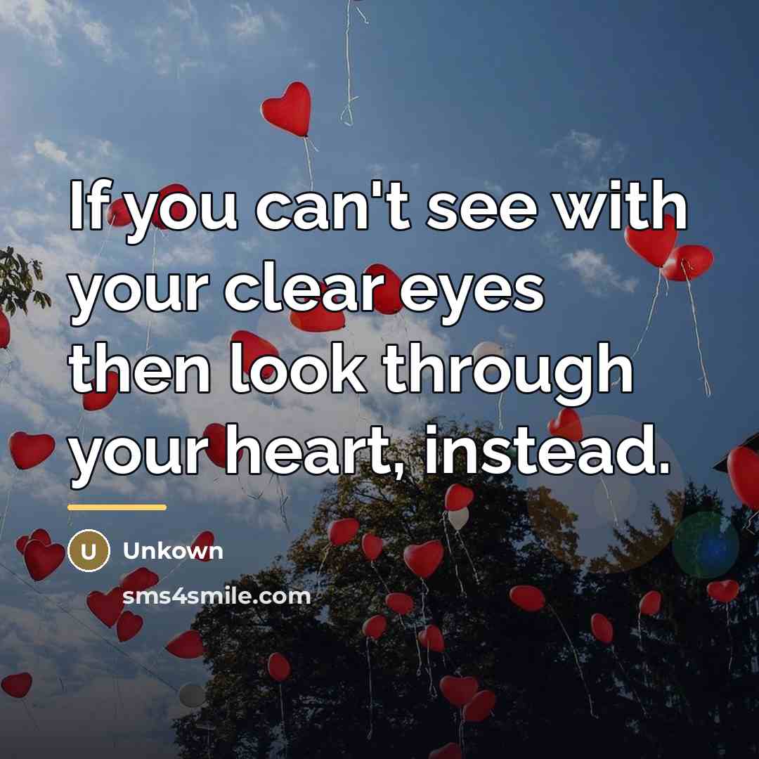“If you can't see with your clear eyes then look…” quote by Unkown