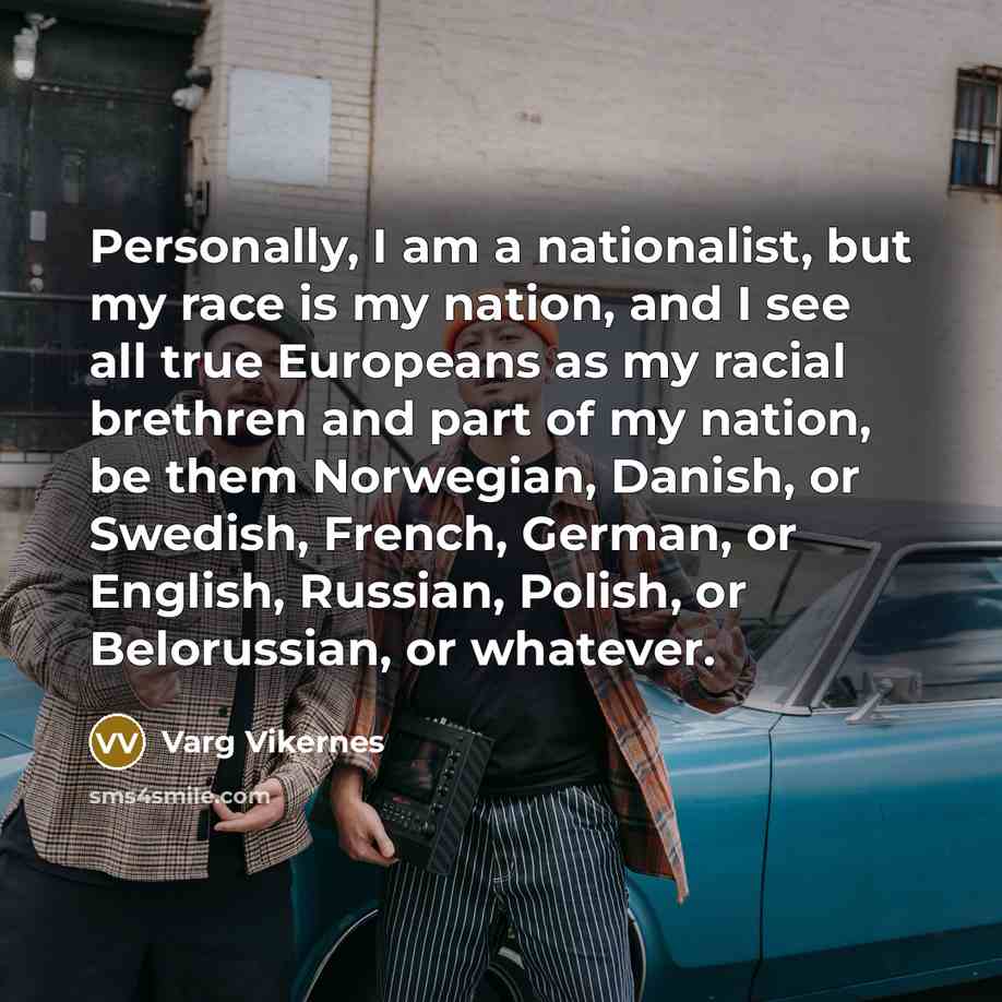 “Personally, I am a nationalist, but my race is my…” quote by Varg Vikernes