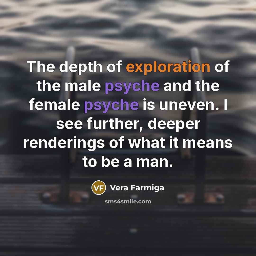 “The depth of exploration of the male psyche and the…” quote by Vera Farmiga
