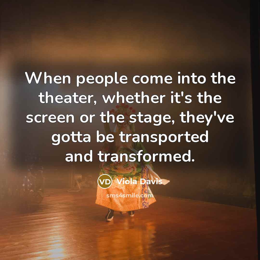 “When people come into the theater, whether it's the screen…” quote by Viola Davis