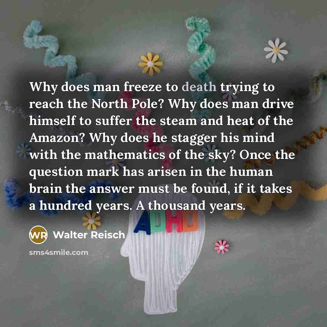 “Why does man freeze to death trying to reach the…” quote by Walter Reisch