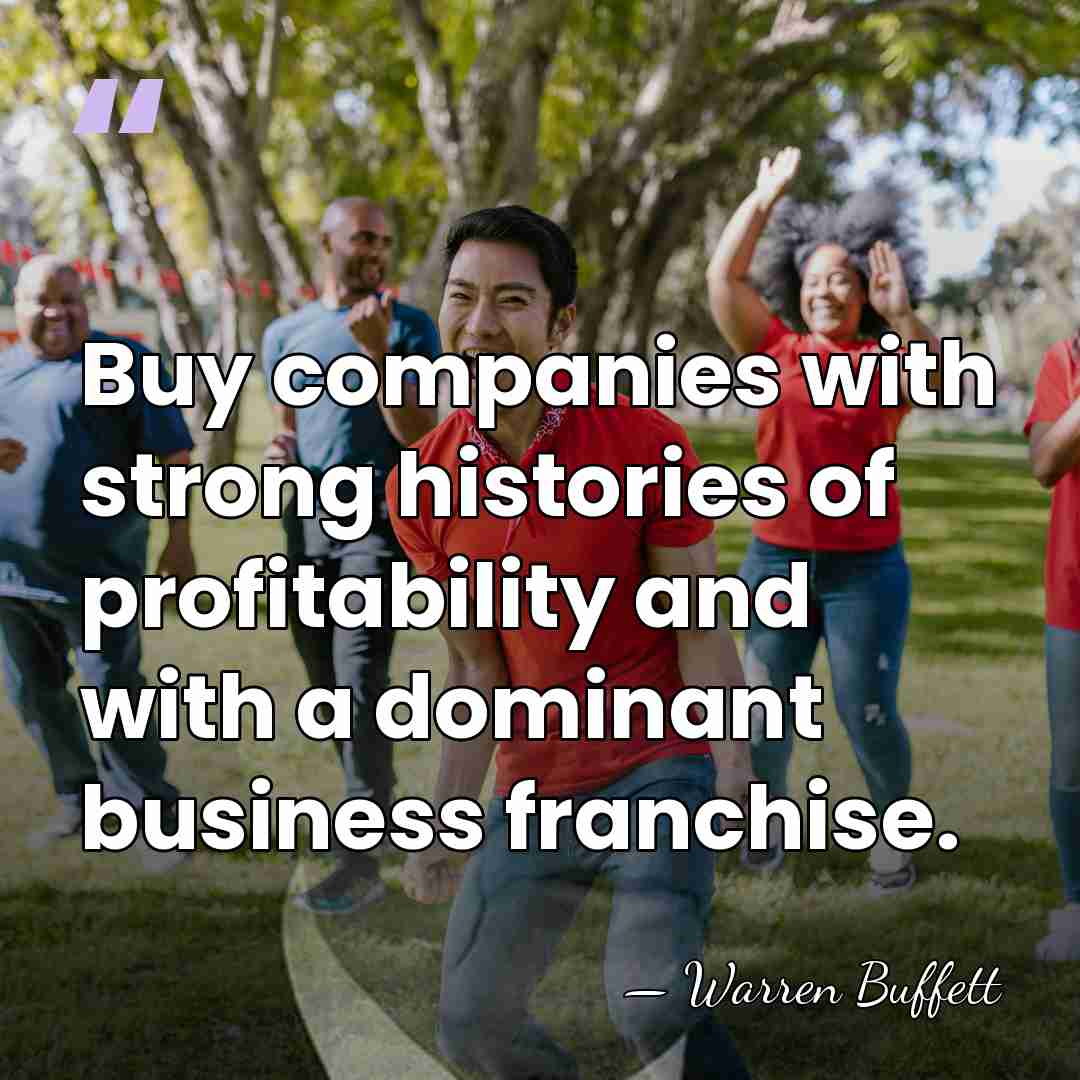 Buy companies with strong histories of profitability and with a dominant business&hellip; - Warren Buffett