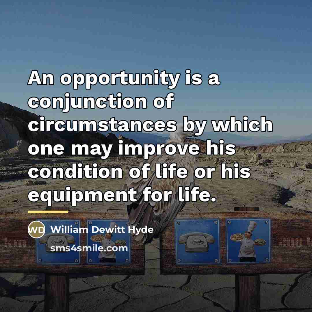 “An opportunity is a conjunction of circumstances by which one…” quote by William DeWitt Hyde