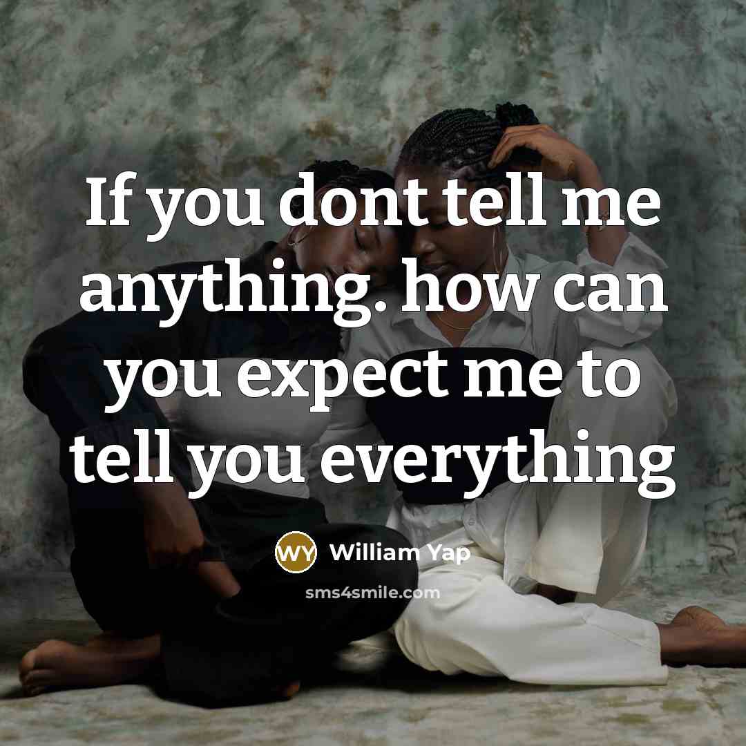 “If you dont tell me anything. how can you expect…” quote by William Yap
