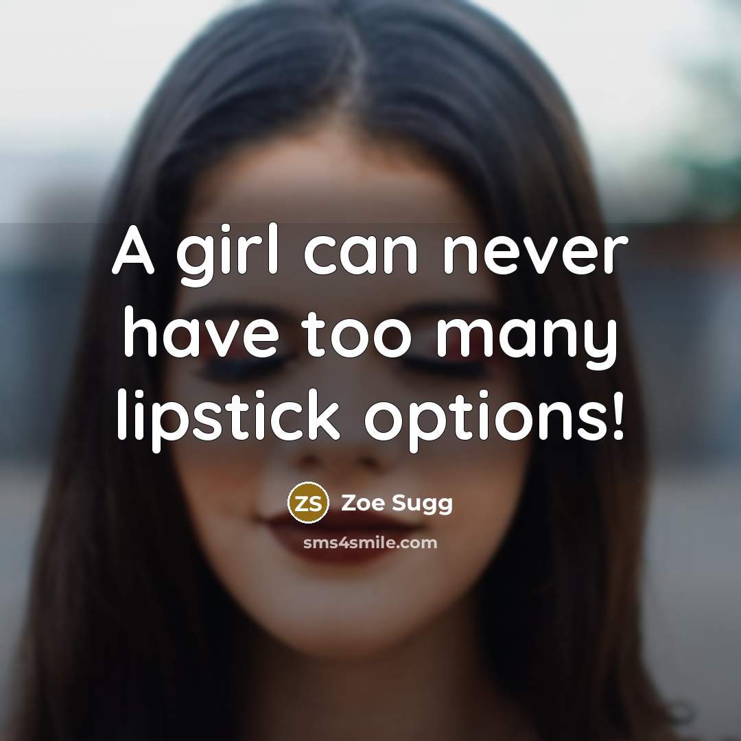 “A girl can never have too many lipstick options!…” quote by Zoe Sugg