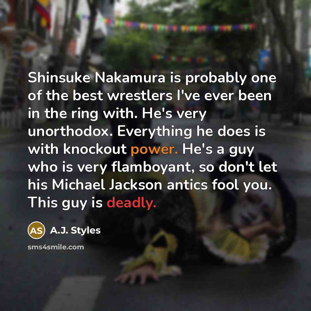 “Shinsuke Nakamura is probably one of the best wrestlers I've…” quote by A.J. Styles