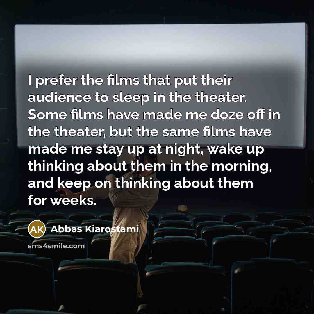 “I prefer the films that put their audience to sleep…” quote by Abbas Kiarostami