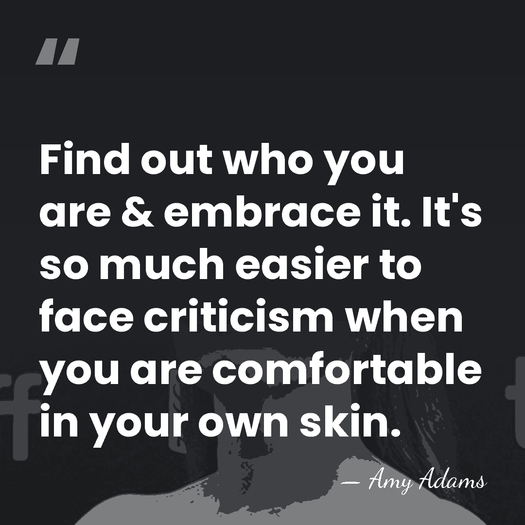 Find out who you are & embrace it. It's so much easier&hellip; - Amy Adams
