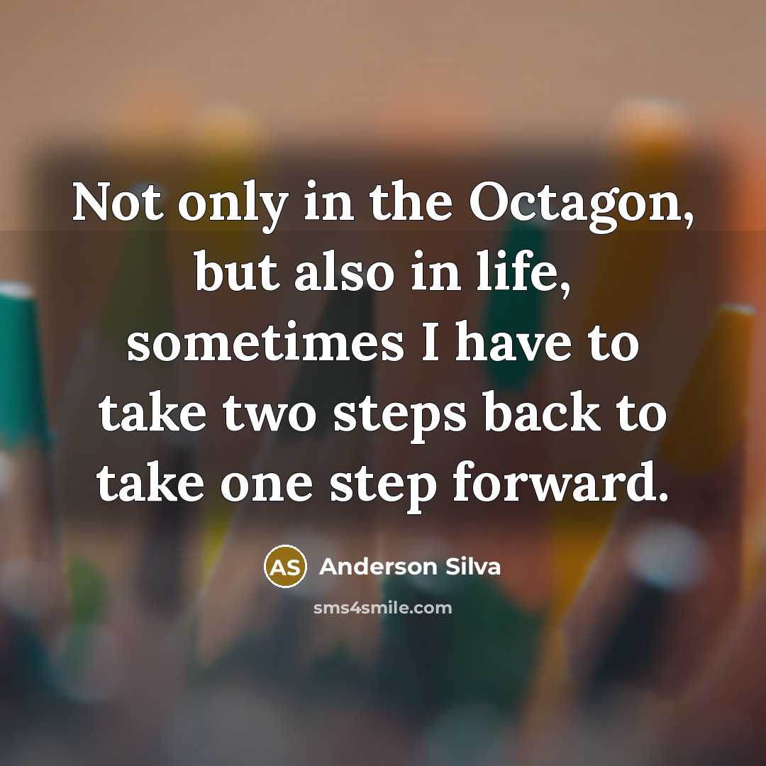 “Not only in the Octagon, but also in life, sometimes…” quote by Anderson Silva