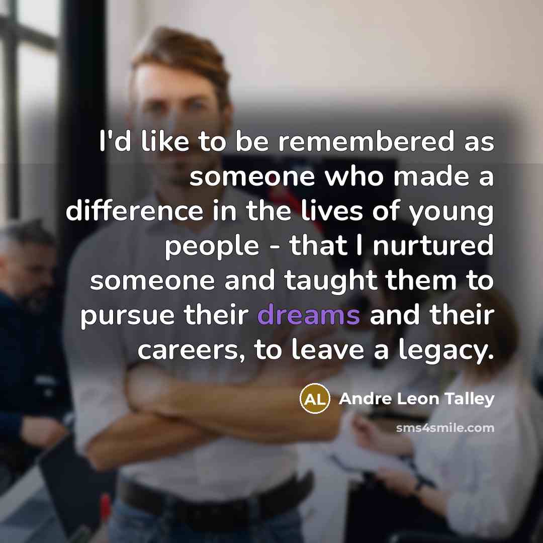 “I'd like to be remembered as someone who made a…” quote by Andre Leon Talley