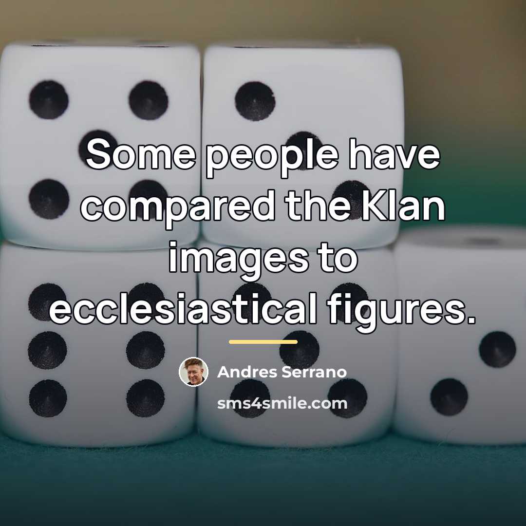 “Some people have compared the Klan images to ecclesiastical figures.…” quote by Andres Serrano