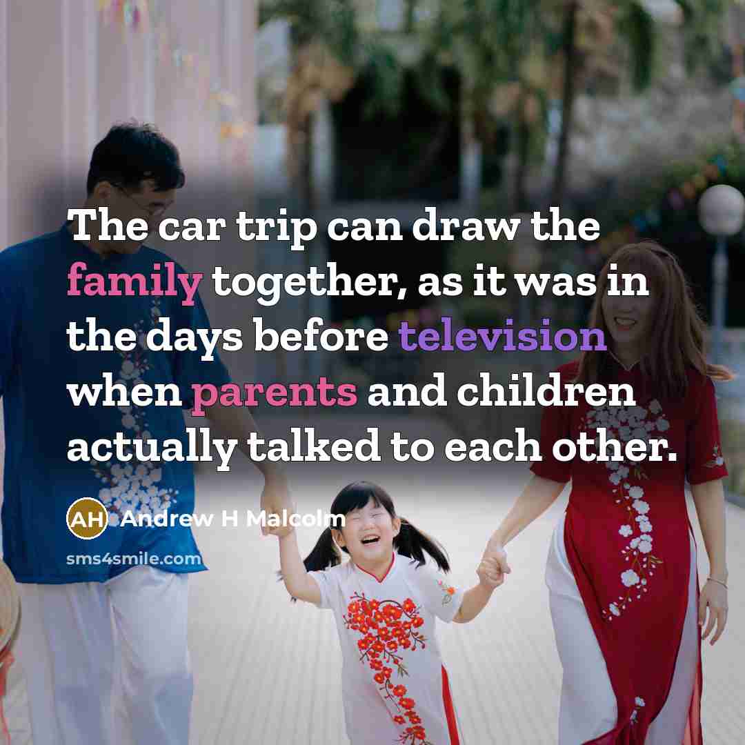 “The car trip can draw the family together, as it…” quote by Andrew H Malcolm