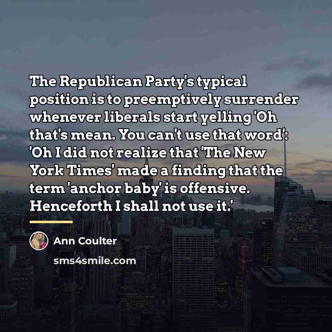“The Republican Party's typical position is to preemptively surrender whenever…” quote by Ann Coulter