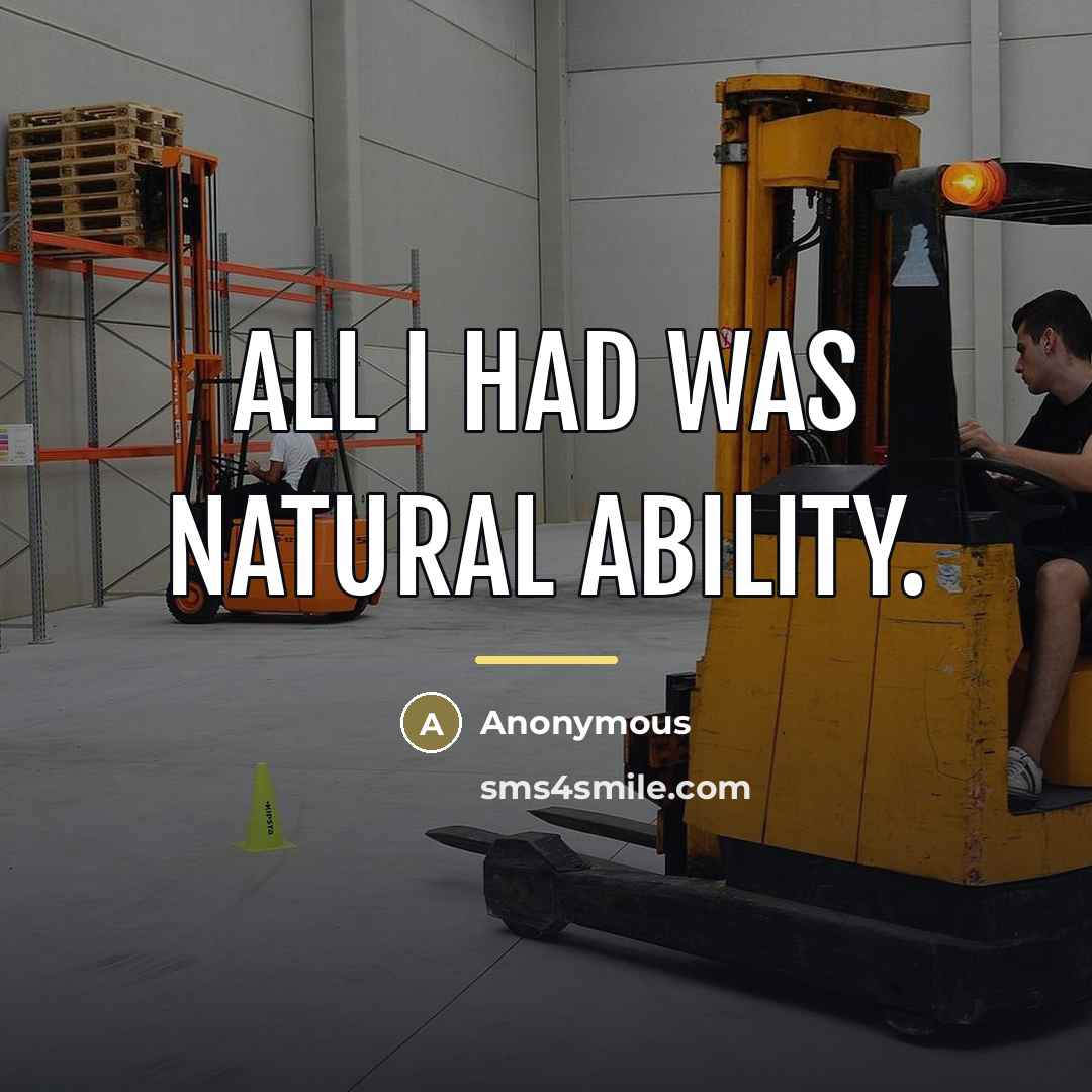 “All I had was natural ability.…” quote by Anonymous