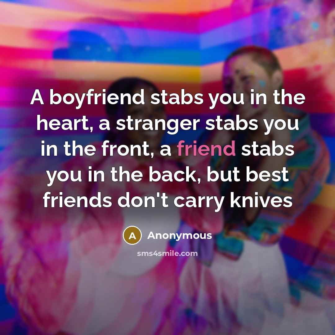 “A boyfriend stabs you in the heart, a stranger stabs…” quote by Anonymous