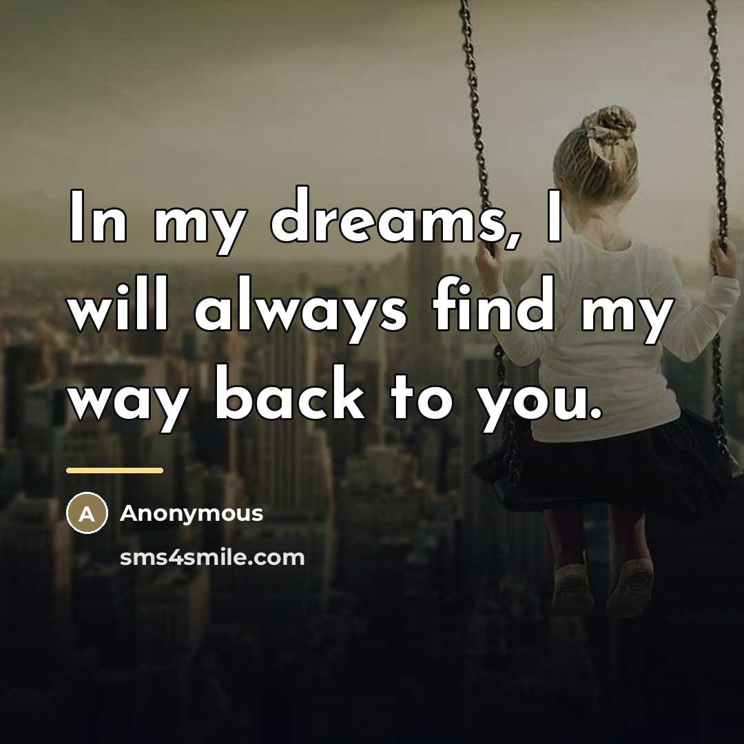 “In my dreams, I will always find my way back…” quote by Anonymous