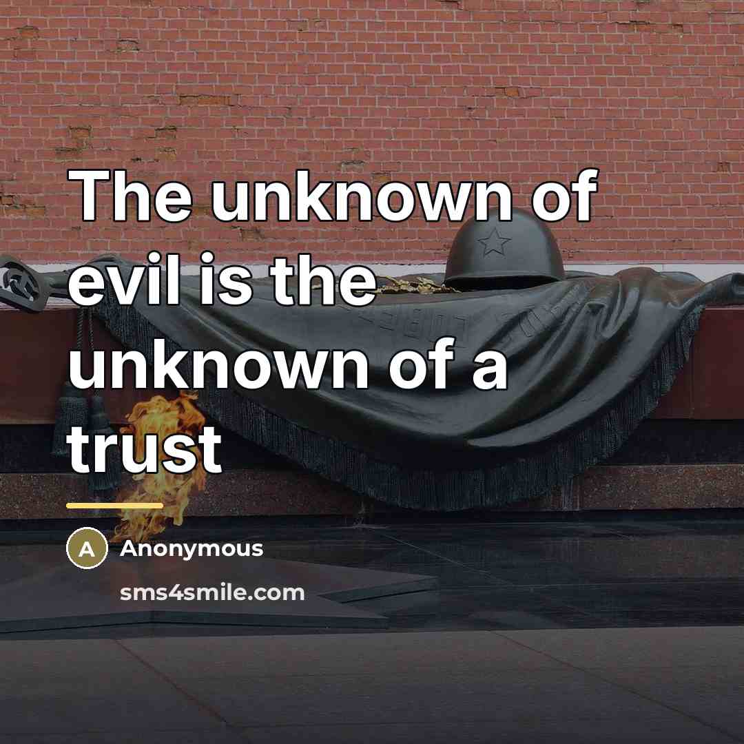“The unknown of evil is the unknown of a trust…” quote by Anonymous