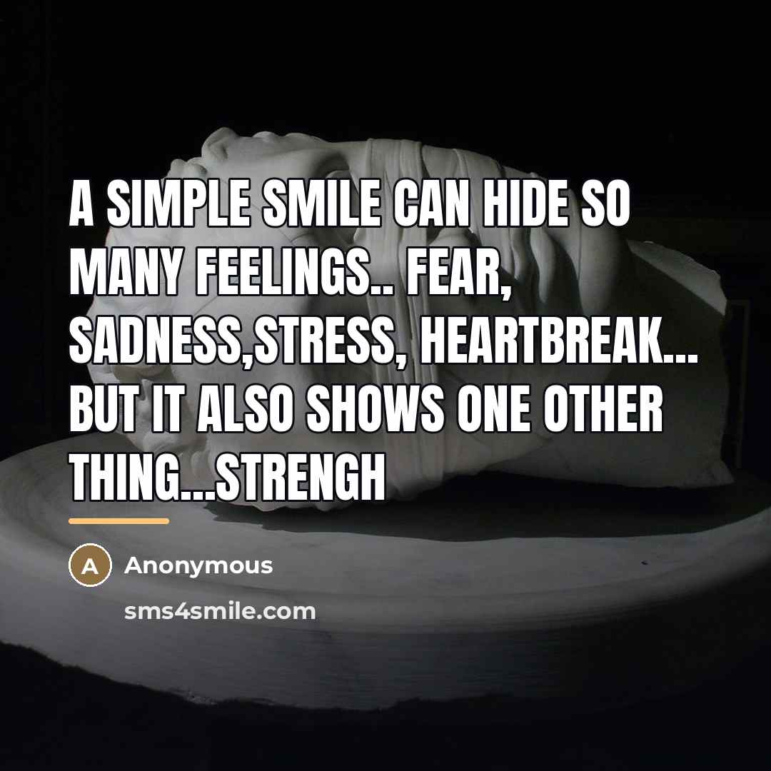“A simple smile can hide so many feelings.. Fear, sadness,Stress,…” quote by Anonymous