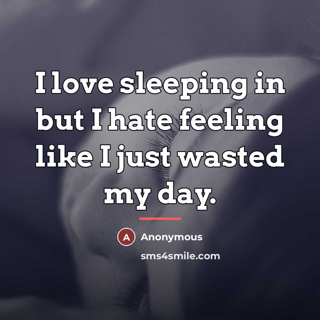 “I love sleeping in but I hate feeling like I…” quote by Anonymous