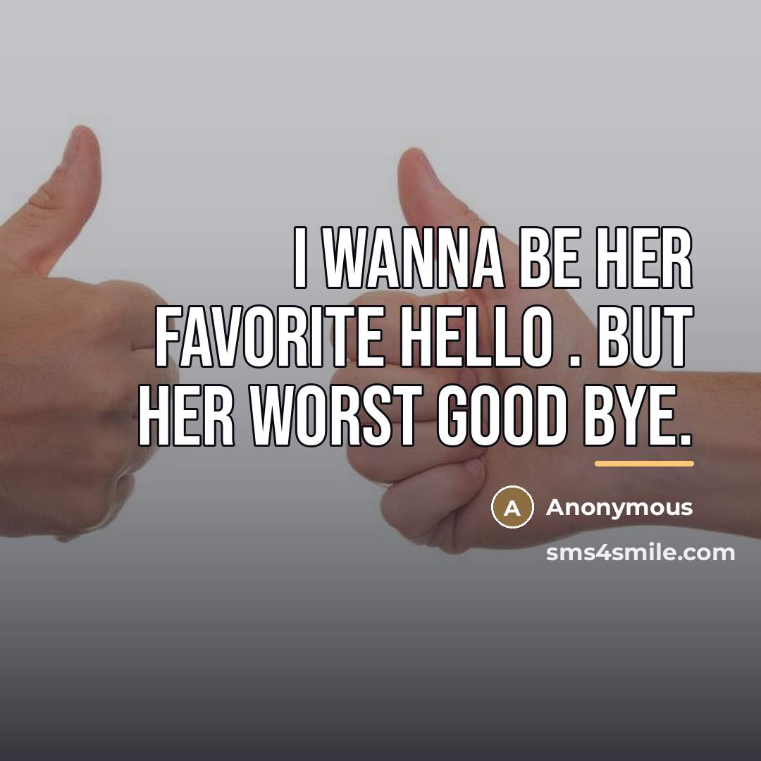 “I wanna be her favorite hello . But her worst…” quote by Anonymous