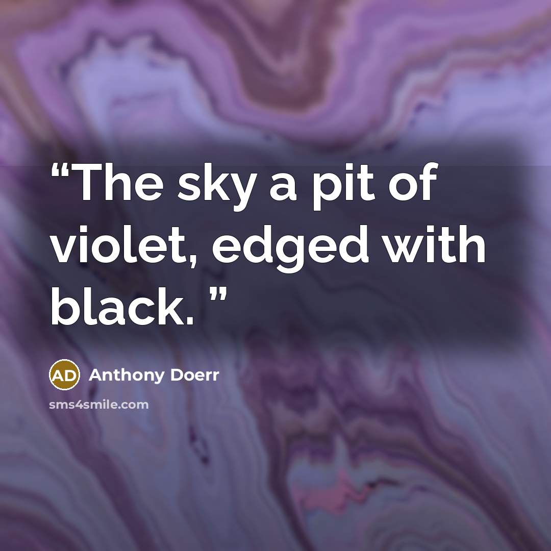“The sky a pit of violet, edged with black.” quote by Anthony Doerr